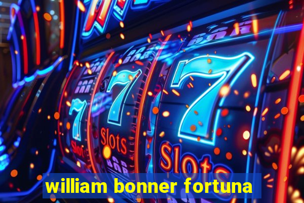 william bonner fortuna